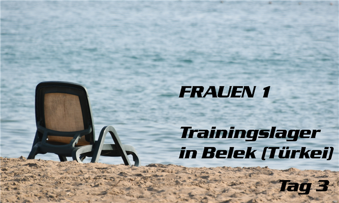 Trainingslager Frauen 1 in Belek/Türkei - Tag 3